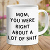 Mom You Were Right Mug - Gift For Mom