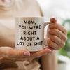 Mom You Were Right Mug - Gift For Mom